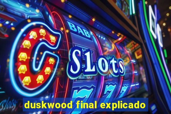 duskwood final explicado